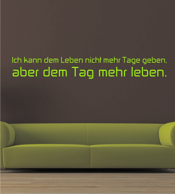Ich kann dem Leben nicht mehr Tage geben ... als Wandtattoo