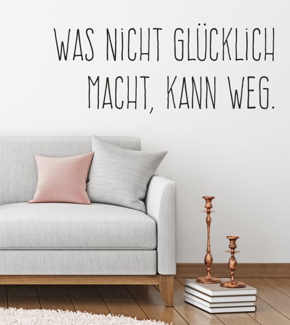 Wandtattoo Was nicht Glücklich macht, kann weg.
