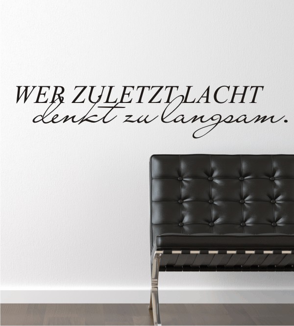 Wer zuletzt lacht denkt zu langsam als Wandtattoo