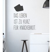 Wandtattoo Das Leben ist zu kurz für Knäckebrot