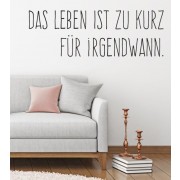 Wandtattoo Das Leben ist zu kurz für irgendwann.