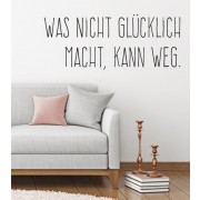 Wandtattoo Was nicht Glücklich macht, kann weg.