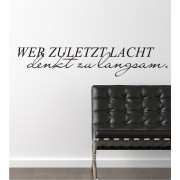 Wer zuletzt lacht denkt zu langsam als Wandtattoo