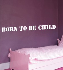 Born to be child als Wandtattoo
