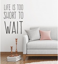 Wandtattoo life is too short to wait