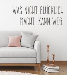 Wandtattoo Was nicht Glücklich macht, kann weg.