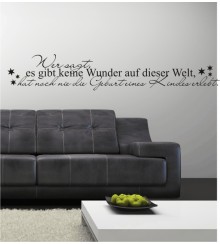 Wer sagt, es gibt keine Wunder auf dieser Welt, hat noch nie die Geburt eines Kindes erlebt als Wandtattoo