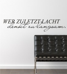 Wer zuletzt lacht denkt zu langsam als Wandtattoo