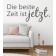 Die beste Zeit ist jetz.